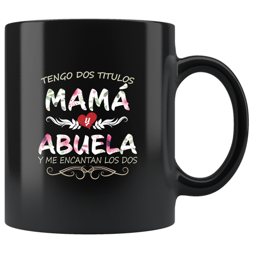 Tengo Dos Títulos Abuela y Mama Taza de Cafe Para dia de las Madres Black Coffee Mug 11oz