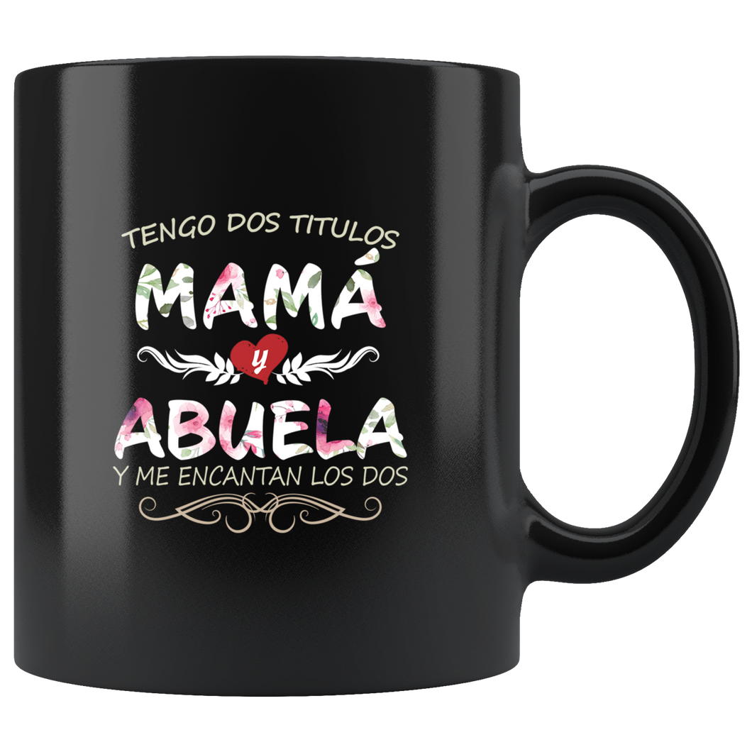 Tengo Dos Títulos Abuela y Mama Taza de Cafe Para dia de las Madres Black Coffee Mug 11oz
