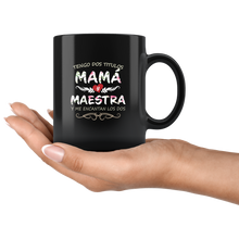 Load image into Gallery viewer, Tengo Dos Títulos Mama y Maestra Taza de Cafe Para dia de las Madres Black Coffee Mug 11oz