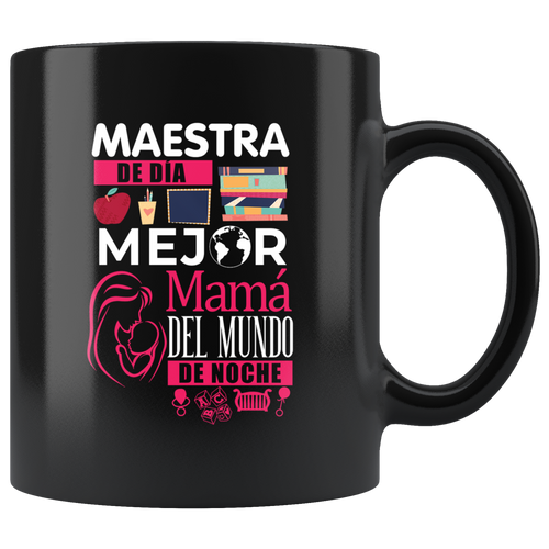 Maestra de Dia Mejor Mama del Mundo de Noche Taza de Cafe Black Coffee Mug 11oz