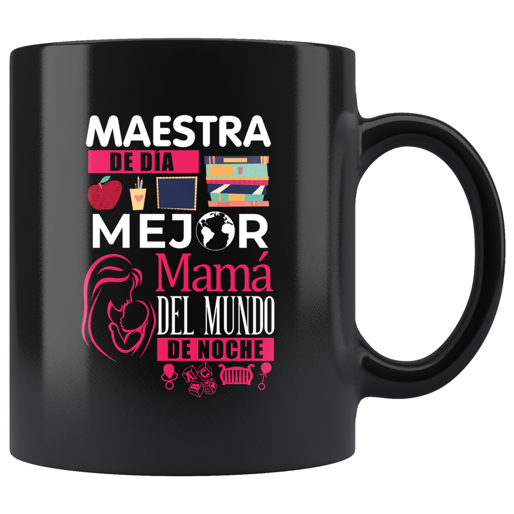 Maestra de Dia Mejor Mama del Mundo de Noche Taza de Cafe Black Coffee Mug 11oz