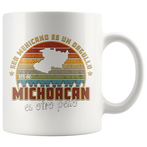 Ser Mexicano es un Orgullo Ser de Michoacán es otro Pedo 11oz Coffee Mug