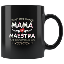 Load image into Gallery viewer, Tengo Dos Títulos Mama y Maestra Taza de Cafe Para dia de las Madres Black Coffee Mug 11oz