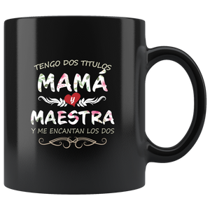 Tengo Dos Títulos Mama y Maestra Taza de Cafe Para dia de las Madres Black Coffee Mug 11oz