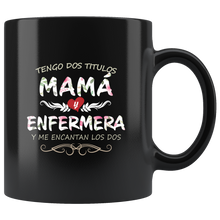 Load image into Gallery viewer, Tengo Dos Títulos Mama y Enfermera Taza de Cafe Para dia de las Madres Black Coffee Mug 11oz