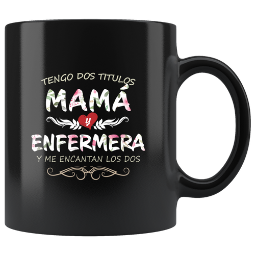 Tengo Dos Títulos Mama y Enfermera Taza de Cafe Para dia de las Madres Black Coffee Mug 11oz