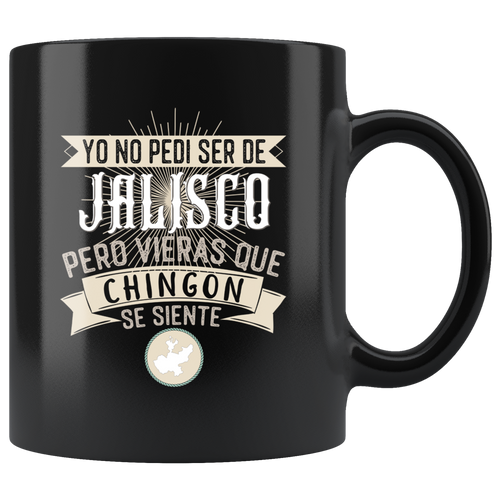 Yo No Pedi ser de Jalisco Pero Vieras que chingon se siente.