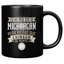 Load image into Gallery viewer, Yo No Pedí Ser De Michoacan Pero Vieras Que Chingon Se Siente Multisize Black Coffee Mug