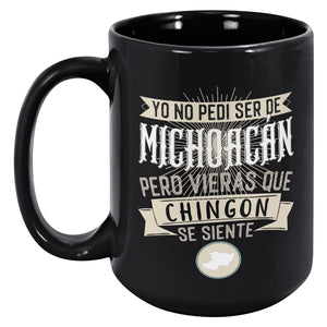 Yo No Pedí Ser De Michoacan Pero Vieras Que Chingon Se Siente Multisize Black Coffee Mug