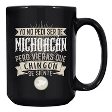 Load image into Gallery viewer, Yo No Pedí Ser De Michoacan Pero Vieras Que Chingon Se Siente Multisize Black Coffee Mug