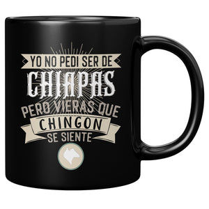 Yo No Pedi Ser de Chiapas Pero Vieras que Chingon Se Siente Multicolor Multisize Coffee Mug
