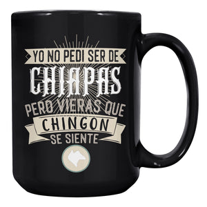 Yo No Pedi Ser de Chiapas Pero Vieras que Chingon Se Siente Multicolor Multisize Coffee Mug