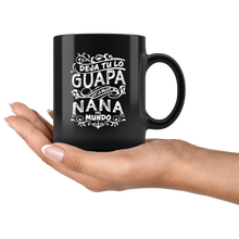 Load image into Gallery viewer, Deja tu lo Guapa soy la Mejor Nana del Mundo Taza de Cafe Black Coffee Mug 11oz