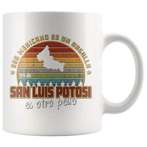 Ser Mexicano Es Us Orgullo ser de San Luis Potosi es Otro Pedo Taza Coffee Mug Mexico