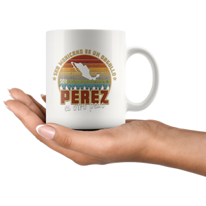Ser Mexicano Es un Orgullo Ser Perez Otro Pedo Coffee Mug Taza de Cafe