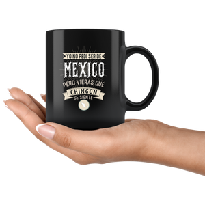 Yo No Pedí Ser De Mexico Pero Vieras Que Chingon Se Siente Coffee Mug Taza Cafe