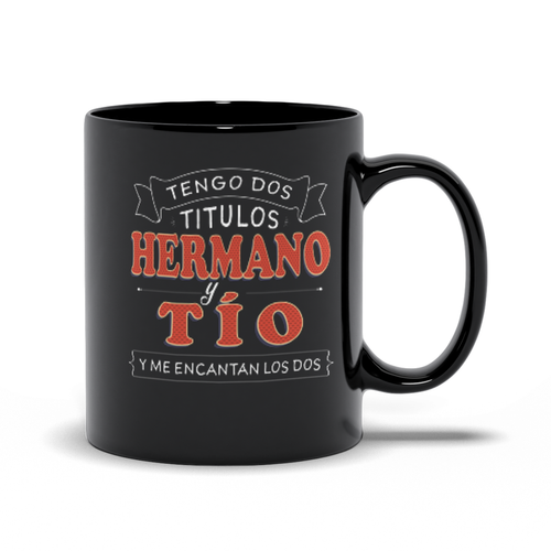 Tengo dos Titulos Hermano y Tio Taza de Cafe para Dia del Padre