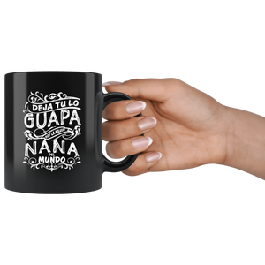 Deja tu lo Guapa soy la Mejor Nana del Mundo Taza de Cafe Black Coffee Mug 11oz