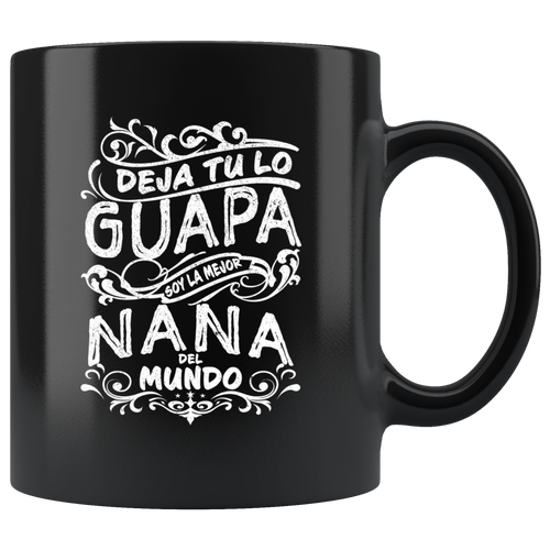 Deja tu lo Guapa soy la Mejor Nana del Mundo Taza de Cafe Black Coffee Mug 11oz
