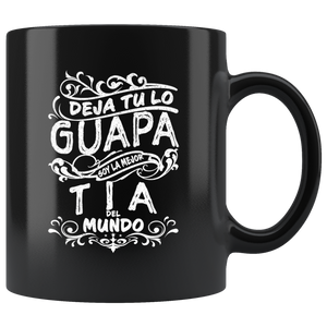 Deja tu lo Guapa soy la Mejor Tia del Mundo Taza de Cafe Black Coffee Mug 11oz