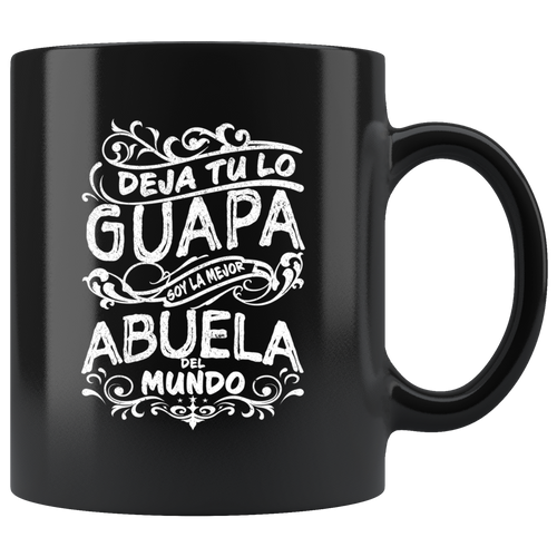 Deja tu lo Guapa soy la Mejor Abuela del Mundo Taza de Cafe Black Coffee Mug 11oz