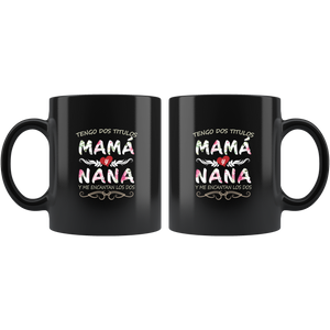 Tengo Dos Títulos Mama y Nana Taza de Cafe Para dia de las Madres Black Coffee Mug 11oz