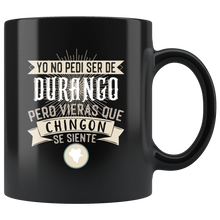 Load image into Gallery viewer, Yo No Pedí Ser De Mexico Pero Vieras Que Chingon Se Siente Coffee Mug Incluye Todos Los Estados de Mexico Taza Cafe (Durango)