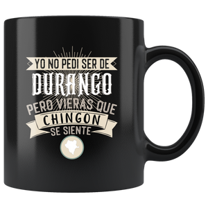 Yo No Pedí Ser De Mexico Pero Vieras Que Chingon Se Siente Coffee Mug Incluye Todos Los Estados de Mexico Taza Cafe (Durango)