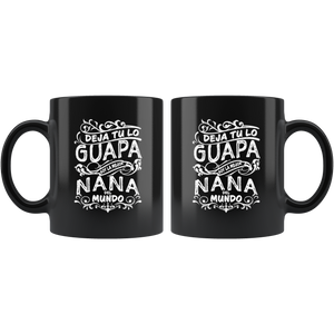 Deja tu lo Guapa soy la Mejor Nana del Mundo Taza de Cafe Black Coffee Mug 11oz