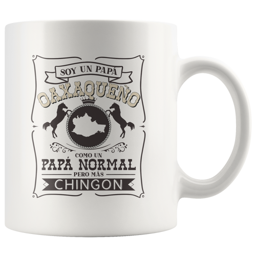 Soy Un Papa Oaxaqueno Como Un Papa Normal Pero Mas Chingon Oaxaca Mexico Mug Taza Regalo Gift Spanish Padre