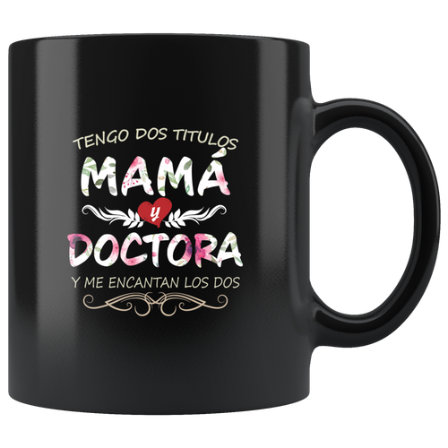 Tengo Dos Títulos Mama y Doctora Taza de Cafe Para dia de las Madres Black Coffee Mug 11oz
