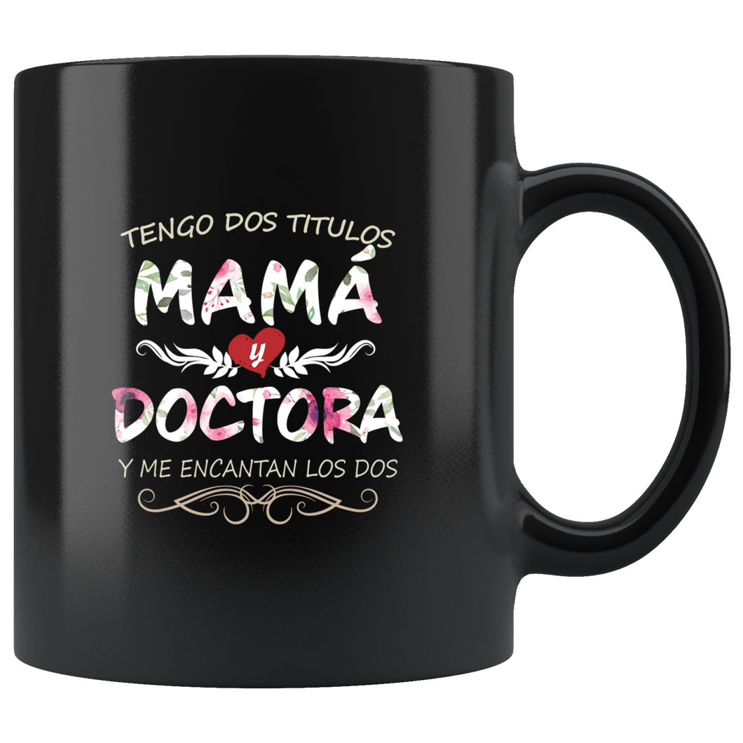 Tengo Dos Títulos Mama y Doctora Taza de Cafe Para dia de las Madres Black Coffee Mug 11oz
