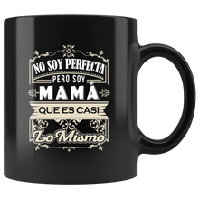 Load image into Gallery viewer, No Soy Perfecta Pero Soy Mama Taza de Cafe Para dia de las Madres Black Coffee Mug 11oz