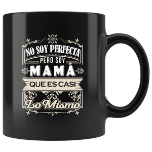No Soy Perfecta Pero Soy Mama Taza de Cafe Para dia de las Madres Black Coffee Mug 11oz