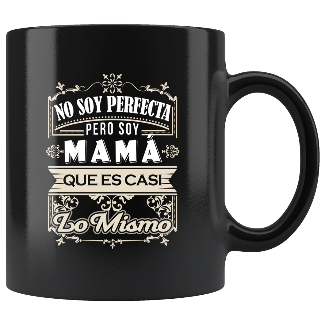 No Soy Perfecta Pero Soy Mama Taza de Cafe Para dia de las Madres Black Coffee Mug 11oz