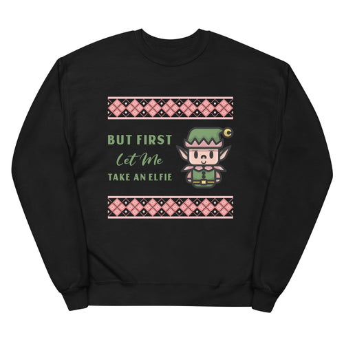 Ugly Sweater But First let's take an Elfie with Elf Unisex fleece sweatshirt