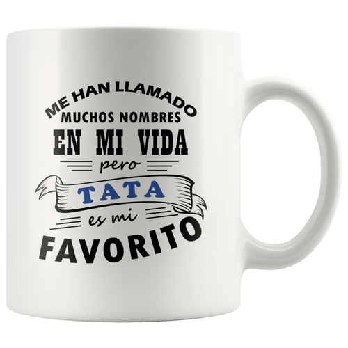 Me Han Llamado Muchos Nombres en mi Vida pero Tata es mi Favorito Coffee Mug