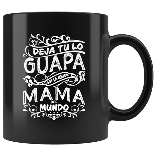 Deja tu lo Guapa soy la Mejor Mama del Mundo Taza de Cafe Black Coffee Mug 11oz