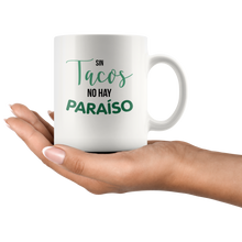 Load image into Gallery viewer, Sin Tacos No Hay Paraiso Taza de Cafe Coffee Mug No Tacos No Paradise Gift for someone who loves Tacos!